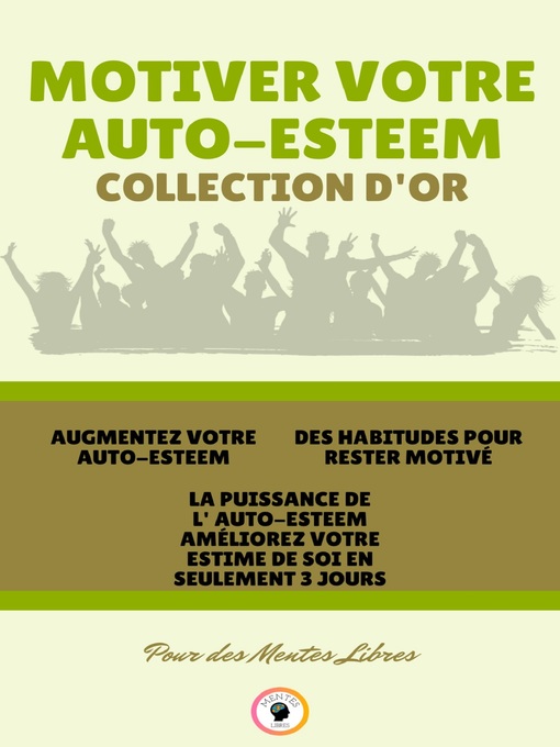 Title details for AUGMENTEZ VOTRE AUTO-ESTEEM--LA PUISSANCE DE L'AUTO-ESTEEM AMÉLIOREZ VOTRE ESTIME DE SOI EN SEULEMENT 3 JOURS--DES HABITUDES POUR RESTER MOTIVÉ (3 LIVRES) by MENTES LIBRES - Available